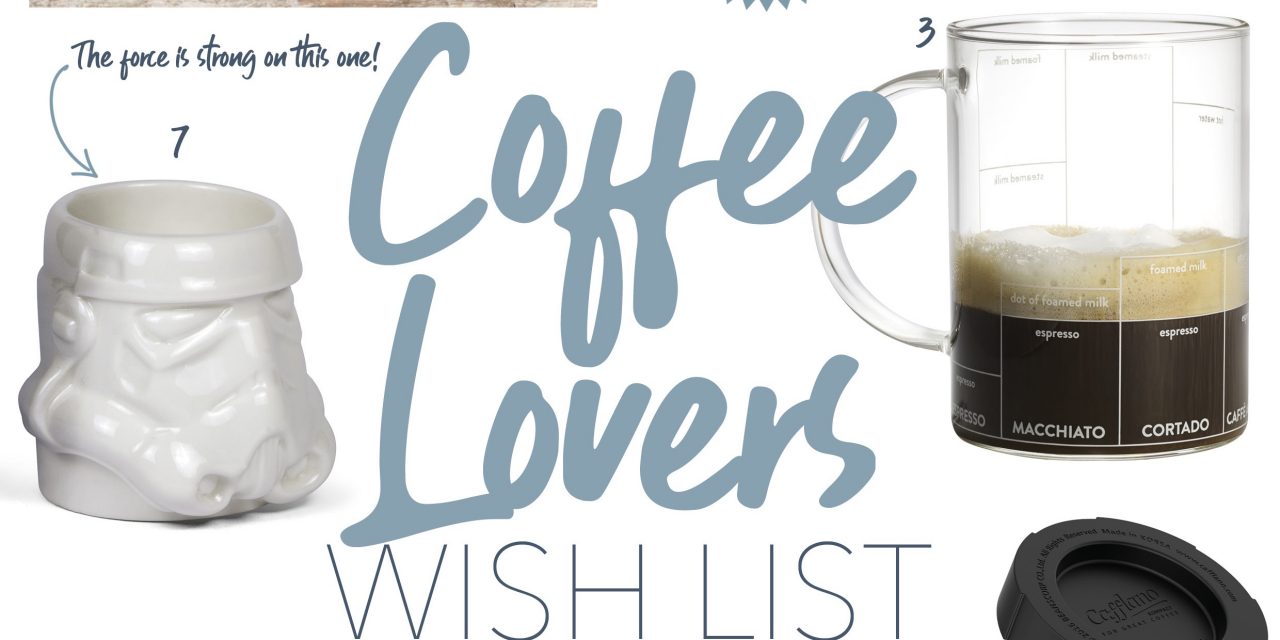 Coffee Lovers Wish List!