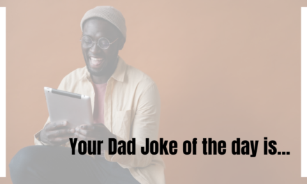 #DadJokes – Today’s Dad Jokes are….