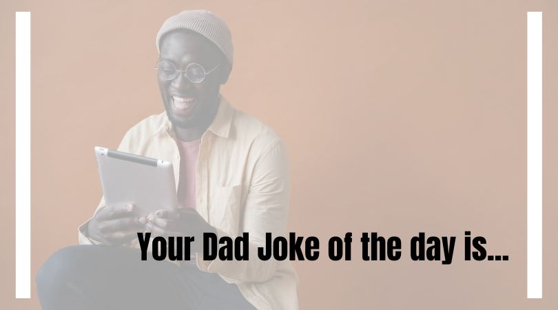 #DadJokes – Today’s Dad Jokes are….