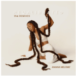 Amana Melome’ Returns Recalibrated the Remixes: Soul, Jazz and Global Rhythms Collide on New Remix Album